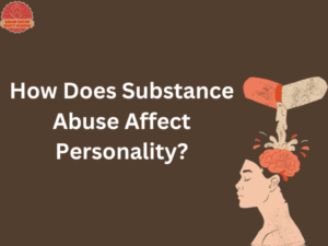 How Does Substance Abuse Affect Personality - Know Here